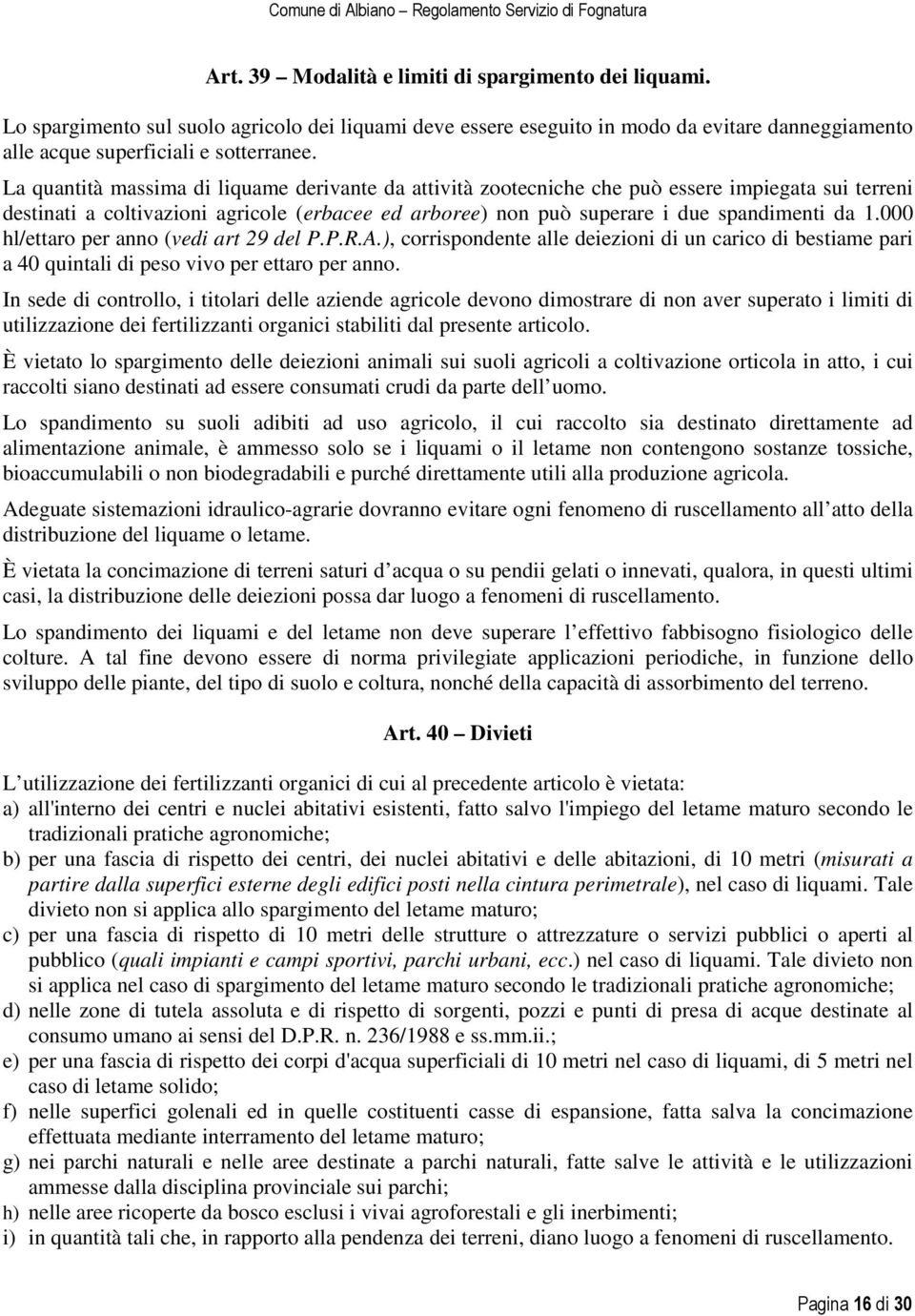 000 hl/ettaro per anno (vedi art 29 del P.P.R.A.), corrispondente alle deiezioni di un carico di bestiame pari a 40 quintali di peso vivo per ettaro per anno.