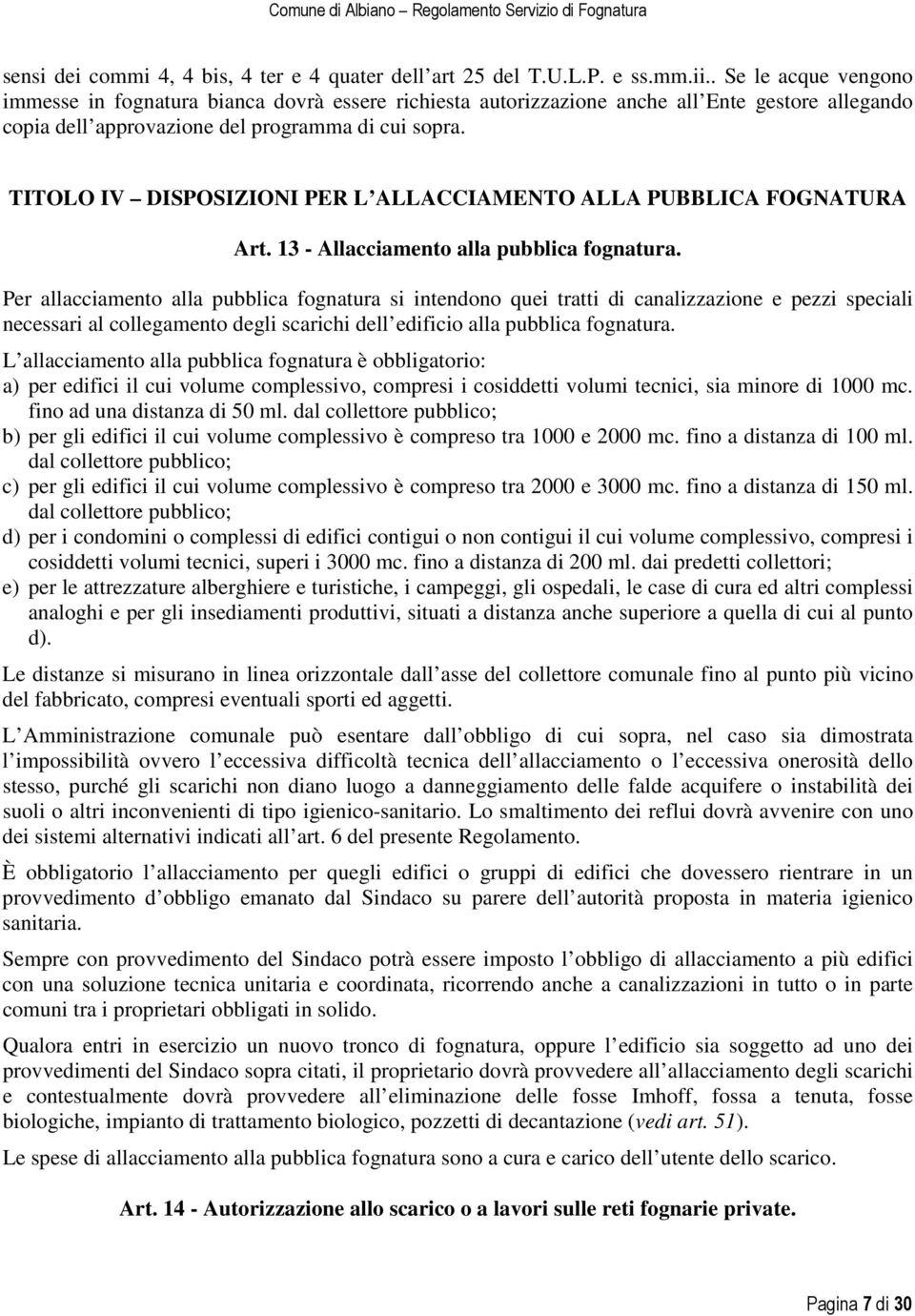 TITOLO IV DISPOSIZIONI PER L ALLACCIAMENTO ALLA PUBBLICA FOGNATURA Art. 13 - Allacciamento alla pubblica fognatura.