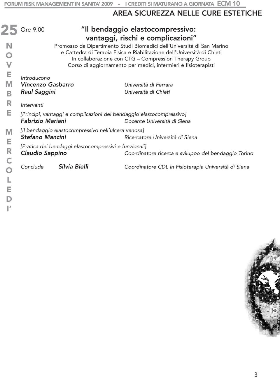 Fisica e iabilitazione dell Università di Chieti In collaborazione con CTG Compression Therapy Group Corso di aggiornamento per medici, infermieri e fisioterapisti Università di Ferrara Università di