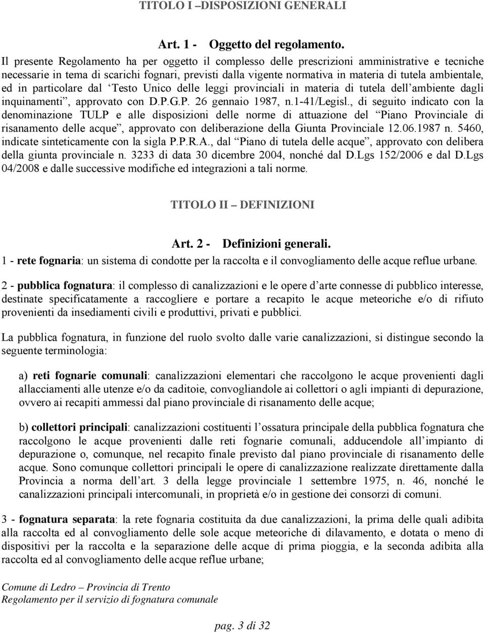 ambientale, ed in particolare dal Testo Unico delle leggi provinciali in materia di tutela dell ambiente dagli inquinamenti, approvato con D.P.G.P. 26 gennaio 1987, n.1-41/legisl.