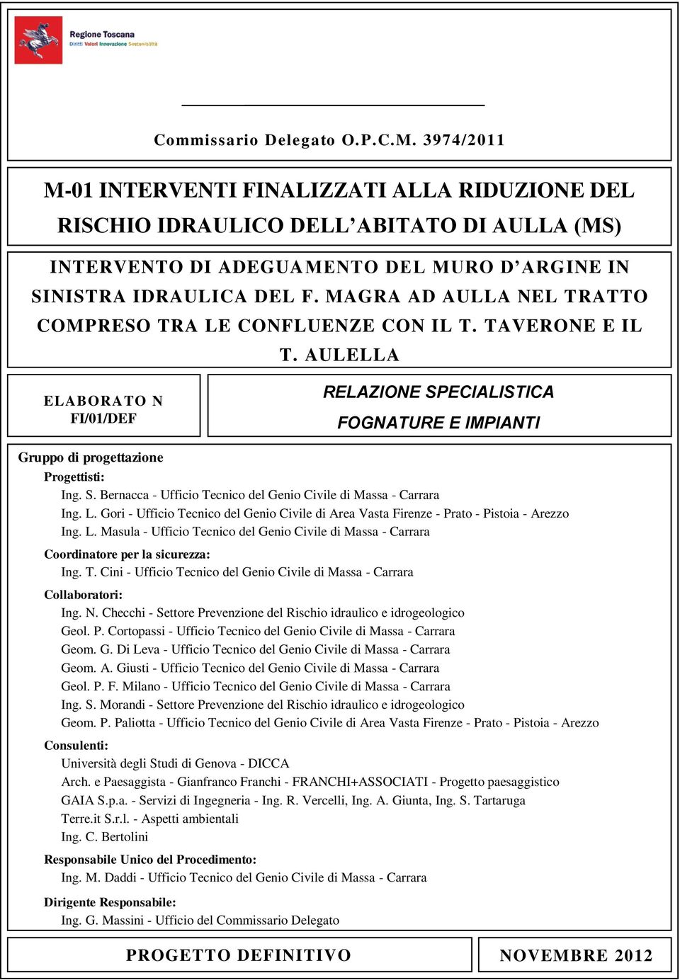 MAGRA AD AULLA NEL TRATTO COMPRESO TRA LE CONFLUENZE CON IL T. TAVERONE E IL T. AULELLA ELABORATO N FI/01/DEF RELAZIONE SPECIALISTICA FOGNATURE E IMPIANTI Gruppo di progettazione Progettisti: Ing. S. Bernacca - Ufficio Tecnico del Genio Civile di Massa - Carrara Ing.