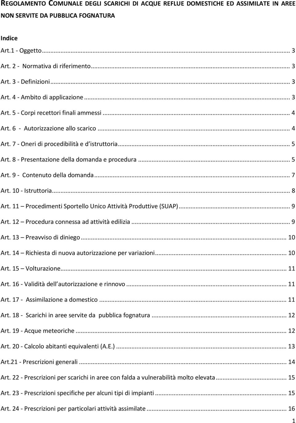 8 - Presentazione della domanda e procedura... 5 Art. 9 - Contenuto della domanda... 7 Art. 10 - Istruttoria... 8 Art. 11 Procedimenti Sportello Unico Attività Produttive (SUAP)... 9 Art.