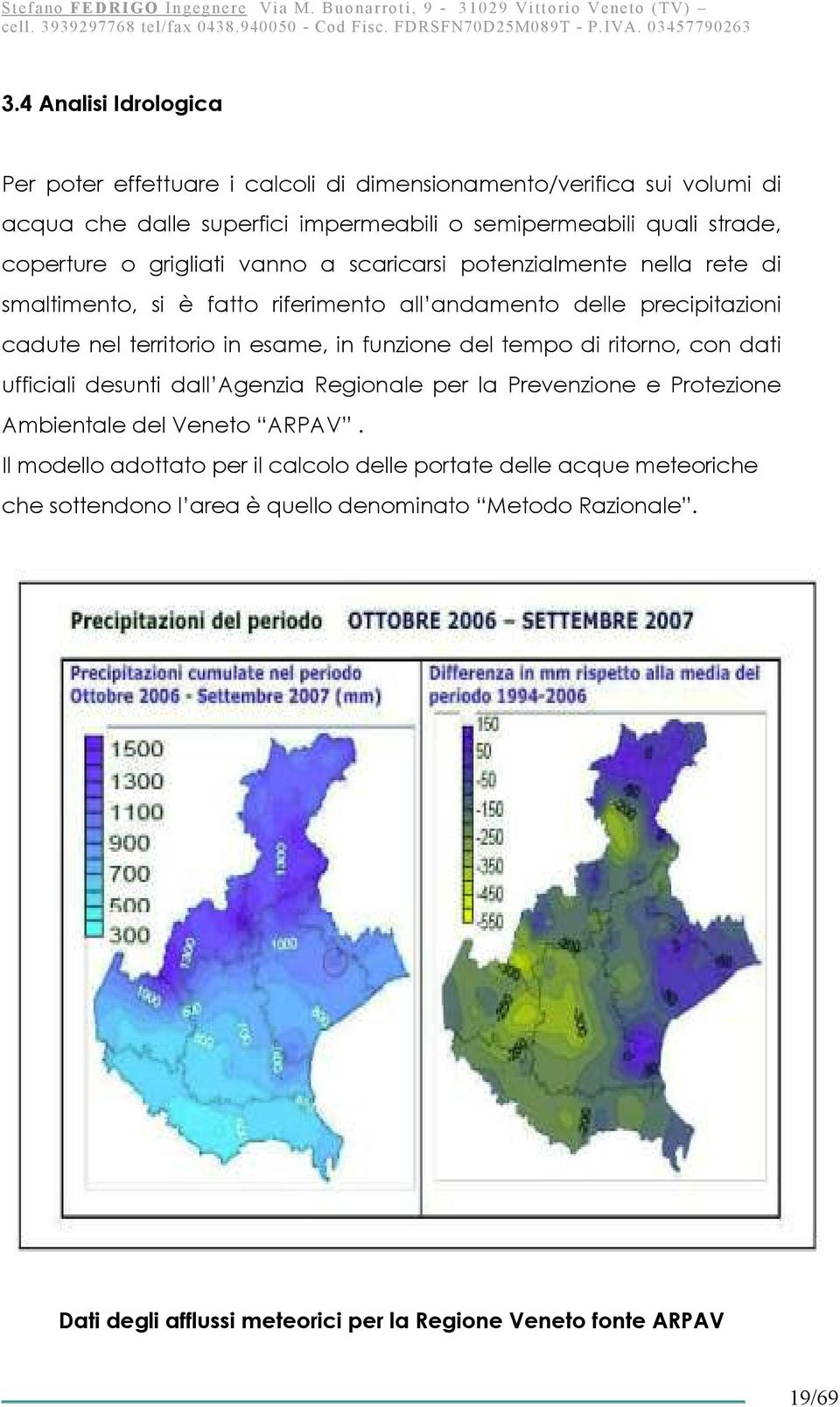 esame, in funzione del tempo di ritorno, con dati ufficiali desunti dall Agenzia Regionale per la Prevenzione e Protezione Ambientale del Veneto ARPAV.