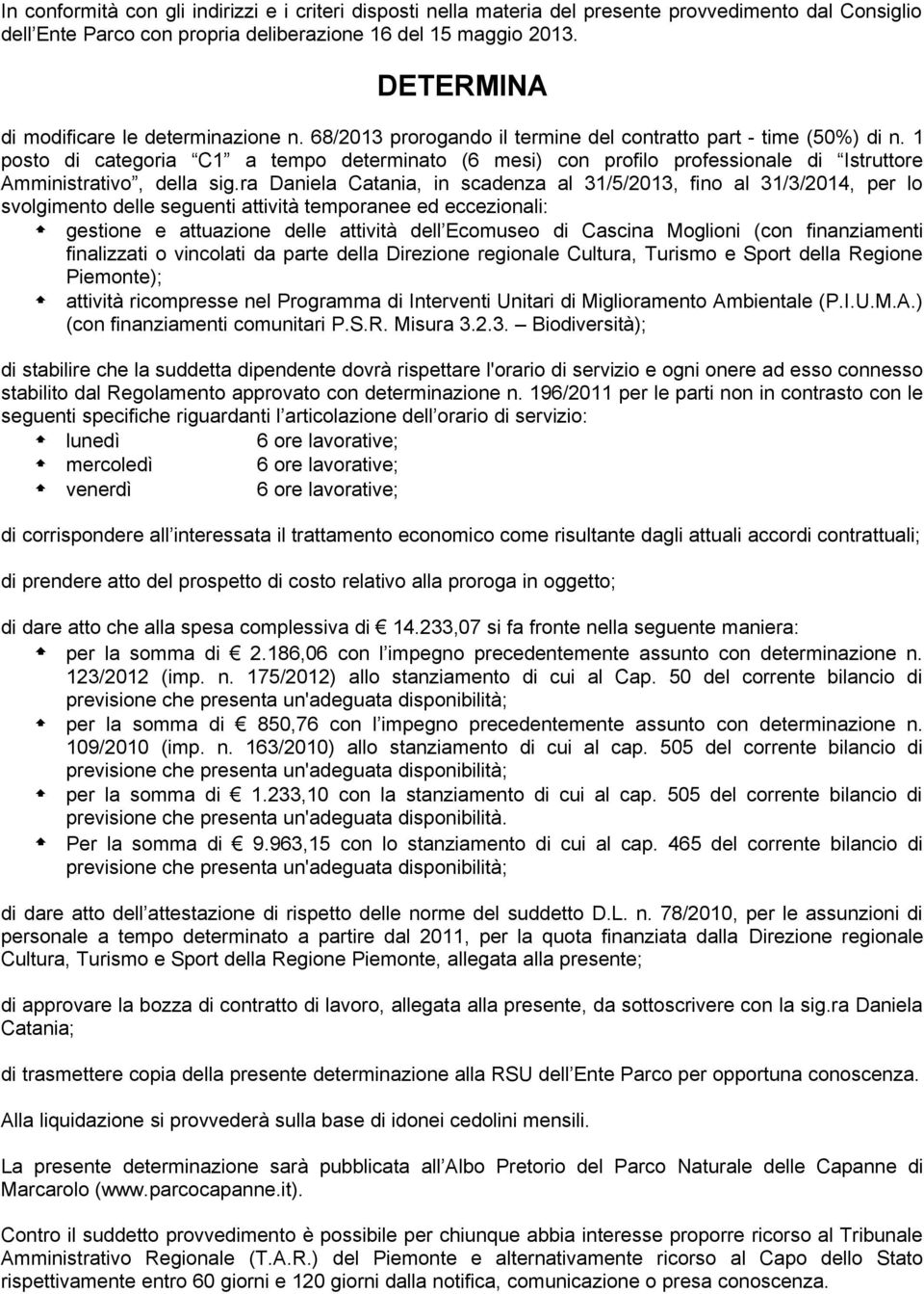 1 posto di categoria C1 a tempo determinato (6 mesi) con profilo professionale di Istruttore Amministrativo, della sig.