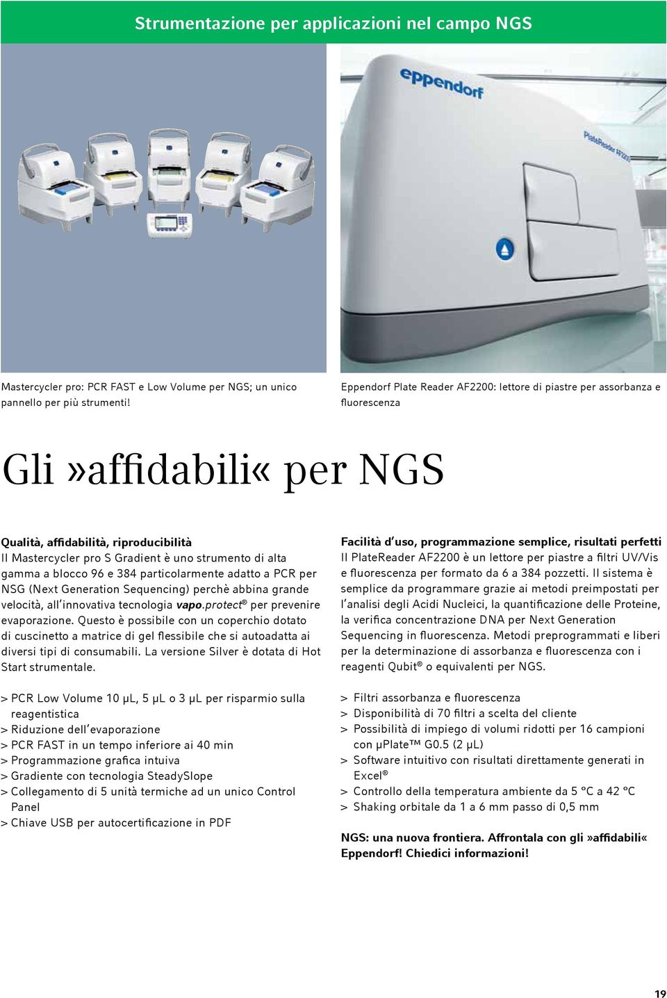 gamma a blocco 96 e 384 particolarmente adatto a PCR per NSG (Next Generation Sequencing) perchè abbina grande velocità, all innovativa tecnologia vapo.protect per prevenire evaporazione.