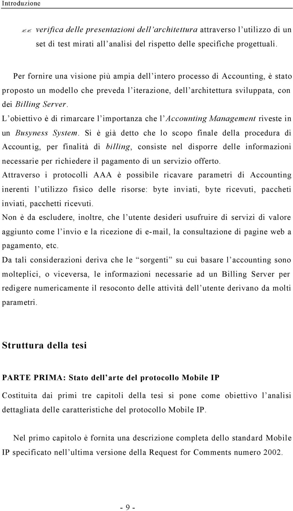 L obiettivo è di rimarcare l importanza che l Accounting Management riveste in un Busyness System.