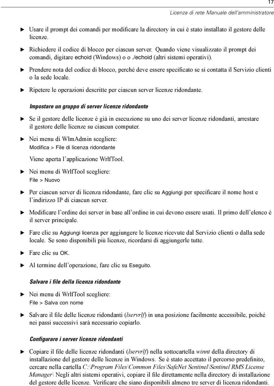 Prendere nota del codice di blocco, perché deve essere specificato se si contatta il Servizio clienti o la sede locale. Ripetere le operazioni descritte per ciascun server licenze ridondante.