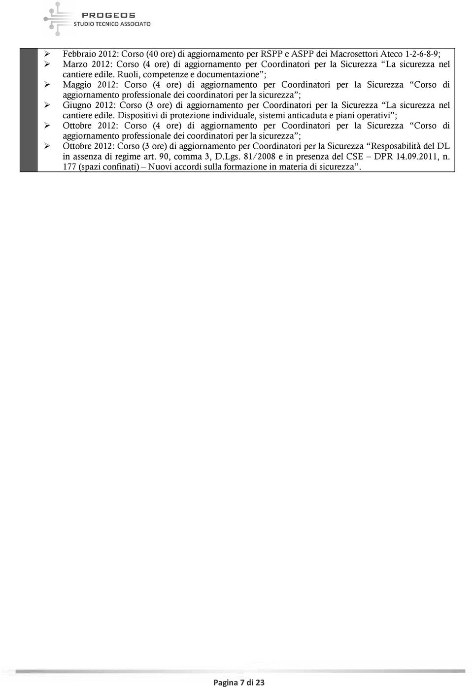 Ruoli, competenze e documentazione ; Maggio 2012: Corso (4 ore) di aggiornamento per Coordinatori per la Sicurezza Corso di aggiornamento professionale dei coordinatori per la sicurezza ; Giugno