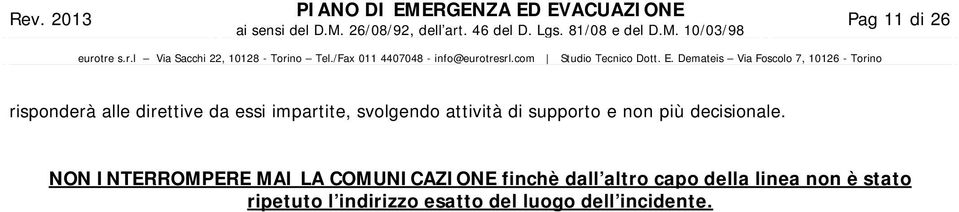 NON INTERROMPERE MAI LA COMUNICAZIONE finchè dall altro capo