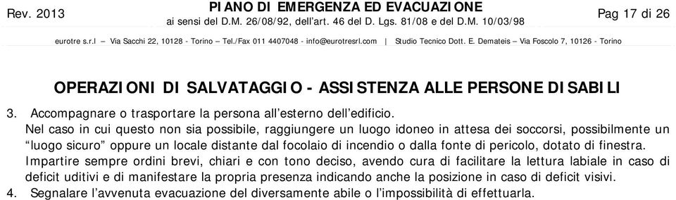 incendio o dalla fonte di pericolo, dotato di finestra.