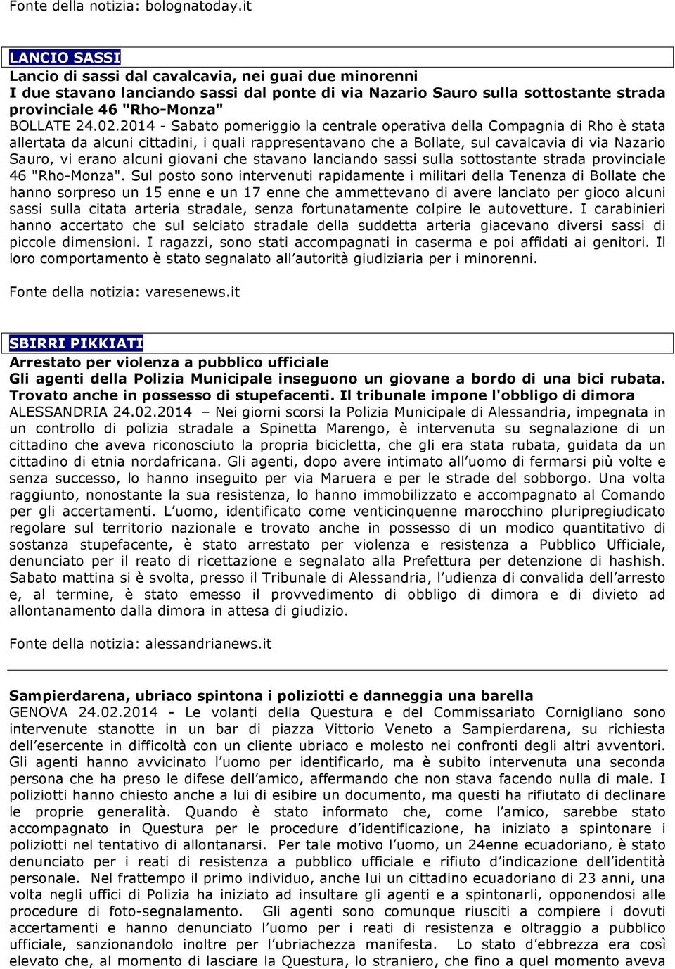 2014 - Sabato pomeriggio la centrale operativa della Compagnia di Rho è stata allertata da alcuni cittadini, i quali rappresentavano che a Bollate, sul cavalcavia di via Nazario Sauro, vi erano