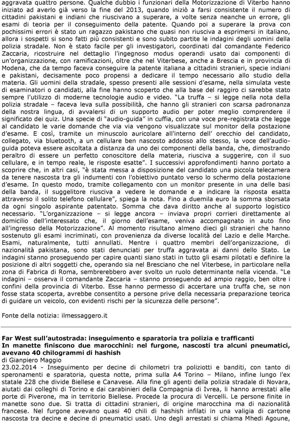 riuscivano a superare, a volte senza neanche un errore, gli esami di teoria per il conseguimento della patente.