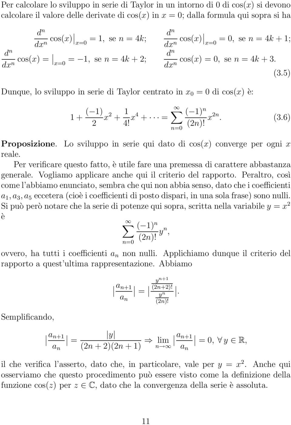 5) Dunque, lo sviluppo in serie di Taylor centrato in x 0 = 0 di cos(x) è: + ( ) 2 x2 + 4! x4 + = ( ) n (2n)! x2n. (3.6) Proposizione.