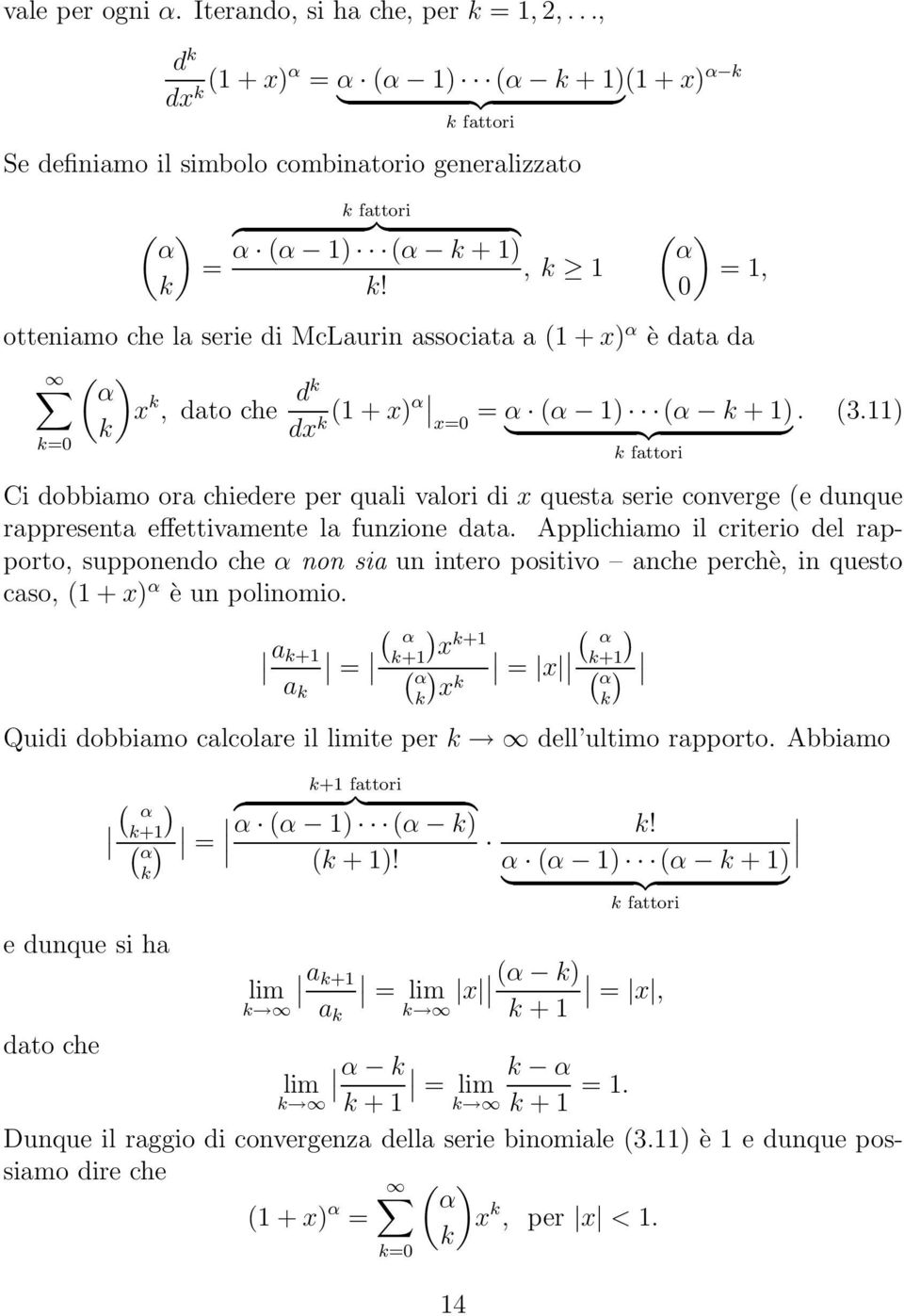 ( ) α =, 0 otteniamo che la serie di McLaurin associata a ( + x) α è data da ( α )x k, dato che dk k dx ( + x)α k x=0 = α (α ) (α k + ). (3.