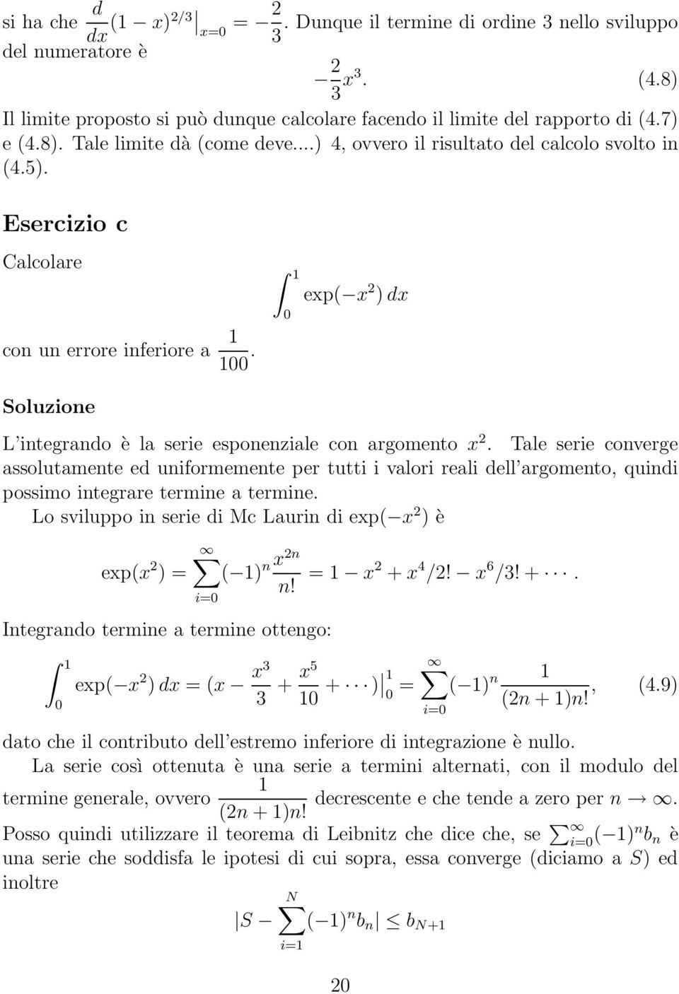 Soluzione 0 L integrando è la serie esponenziale con argomento x 2.