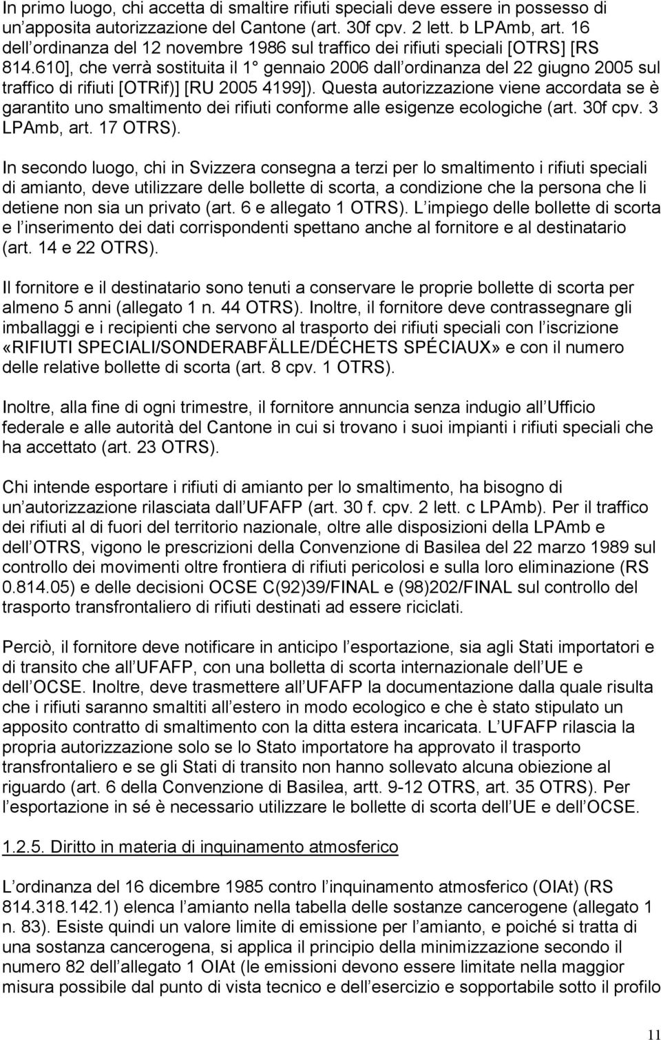 610], che verrà sostituita il 1 gennaio 2006 dall ordinanza del 22 giugno 2005 sul traffico di rifiuti [OTRif)] [RU 2005 4199]).