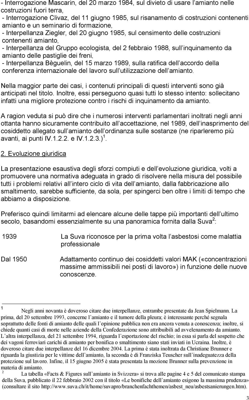 sull inquinamento da amianto delle pastiglie dei freni, - Interpellanza Bèguelin, del 15 marzo 1989, sulla ratifica dell accordo della conferenza internazionale del lavoro sull utilizzazione dell
