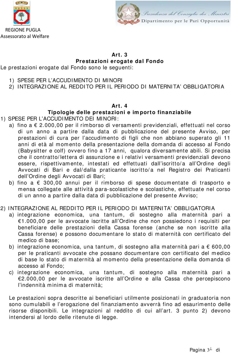 000,00 per il rimborso di versamenti previdenziali, effettuati nel corso di un anno a partire dalla data di pubblicazione del presente Avviso, per prestazioni di cura per l accudimento di figli che