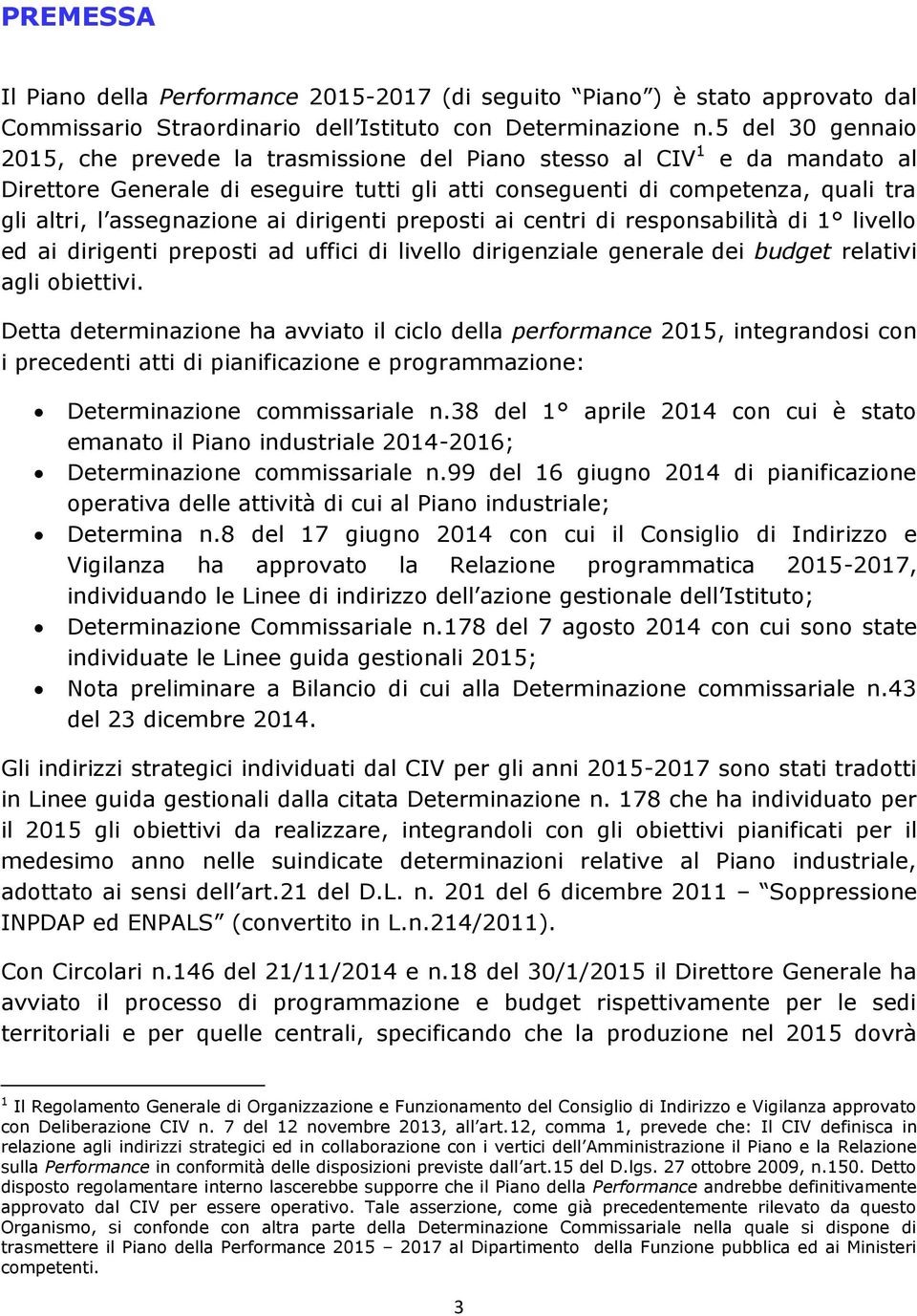 assegnazione ai dirigenti preposti ai centri di responsabilità di 1 livello ed ai dirigenti preposti ad uffici di livello dirigenziale generale dei budget relativi agli obiettivi.