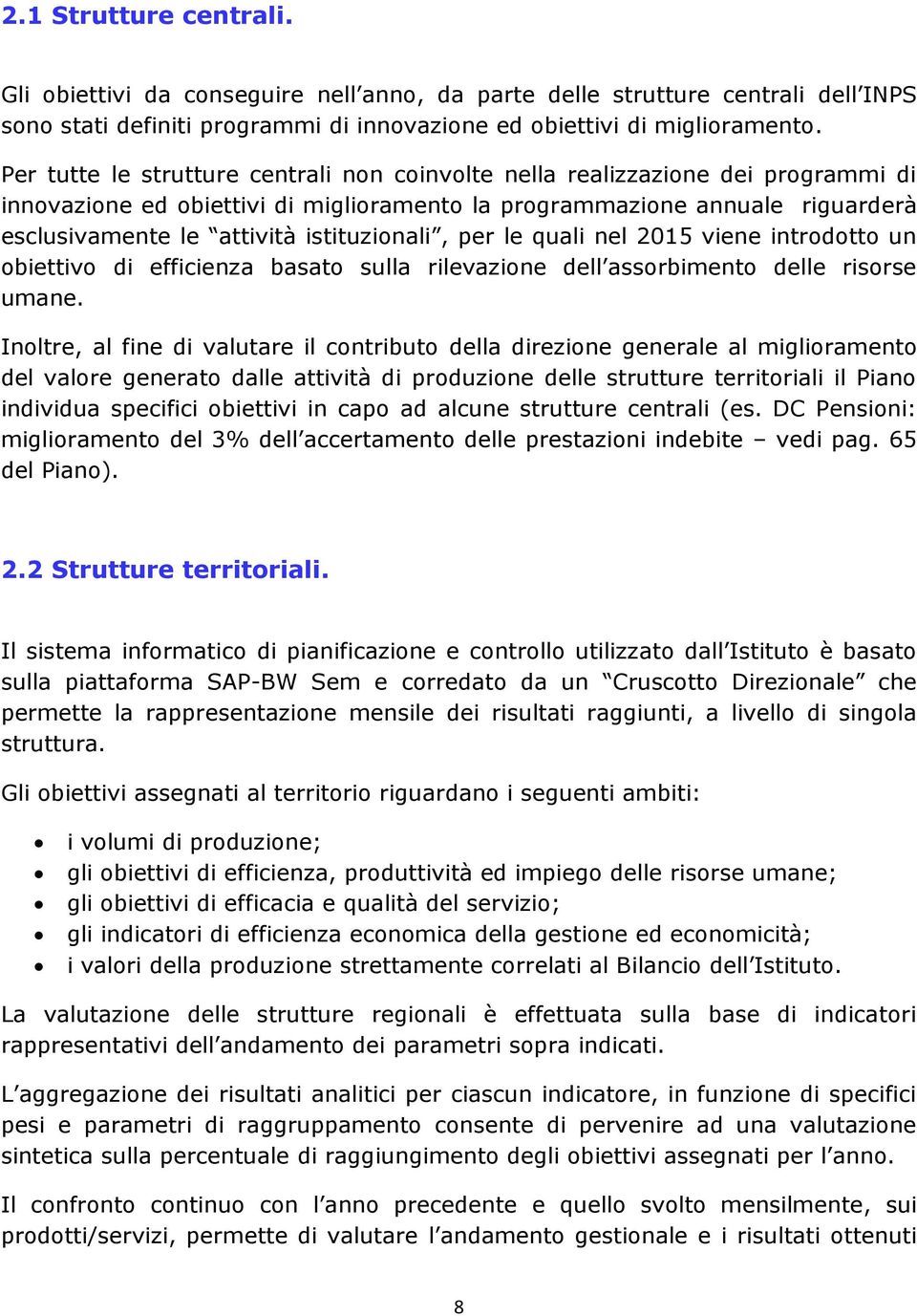 istituzionali, per le quali nel 2015 viene introdotto un obiettivo di efficienza basato sulla rilevazione dell assorbimento delle risorse umane.