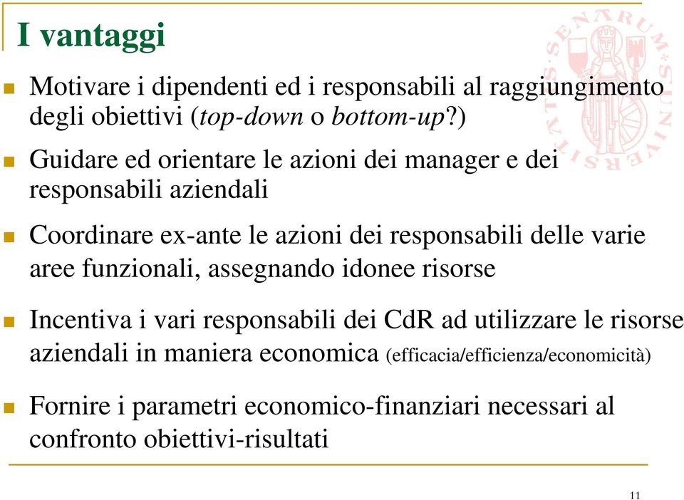 delle varie aree funzionali, assegnando idonee risorse Incentiva i vari responsabili dei CdR ad utilizzare le risorse