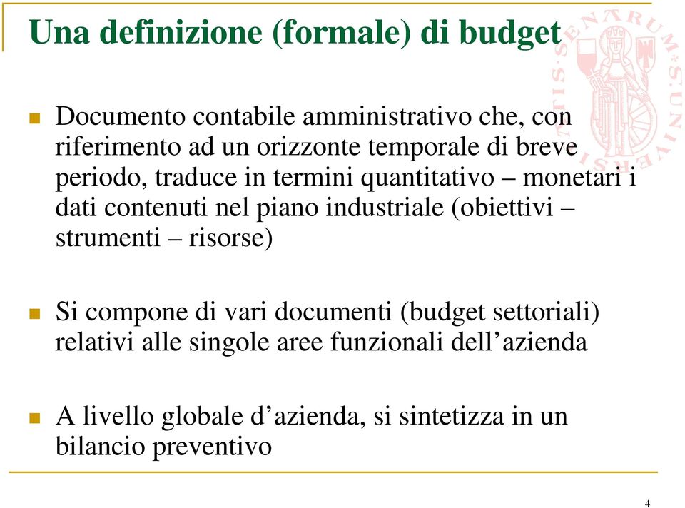 piano industriale (obiettivi strumenti risorse) Si compone di vari documenti (budget settoriali)
