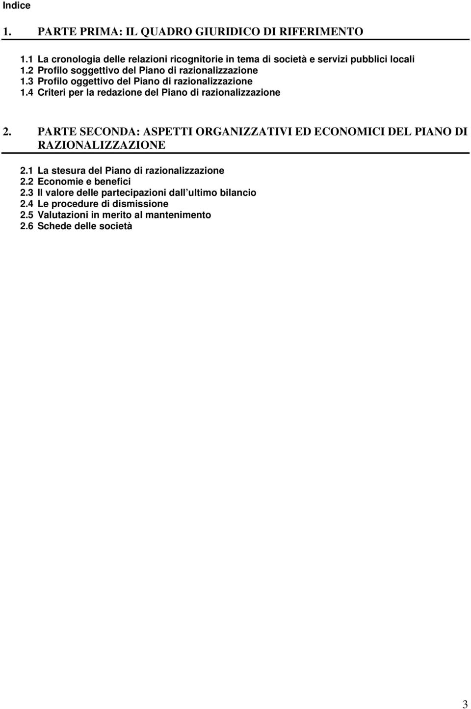 4 Criteri per la redazione del Piano di razionalizzazione 2. PARTE SECONDA: ASPETTI ORGANIZZATIVI ED ECONOMICI DEL PIANO DI RAZIONALIZZAZIONE 2.