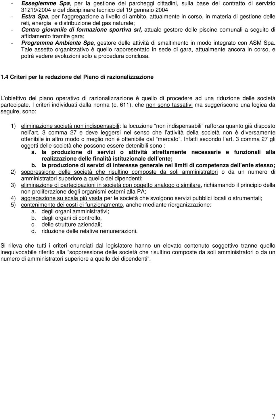 seguito di affidamento tramite gara; Programma Ambiente Spa, gestore delle attività di smaltimento in modo integrato con ASM Spa.