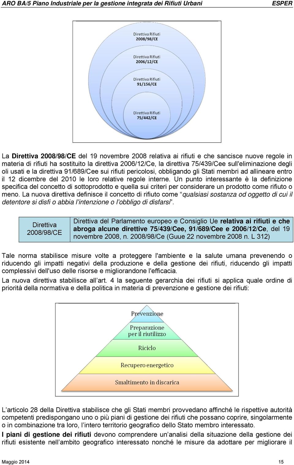 Un punto interessante è la definizione specifica del concetto di sottoprodotto e quella sui criteri per considerare un prodotto come rifiuto o meno.