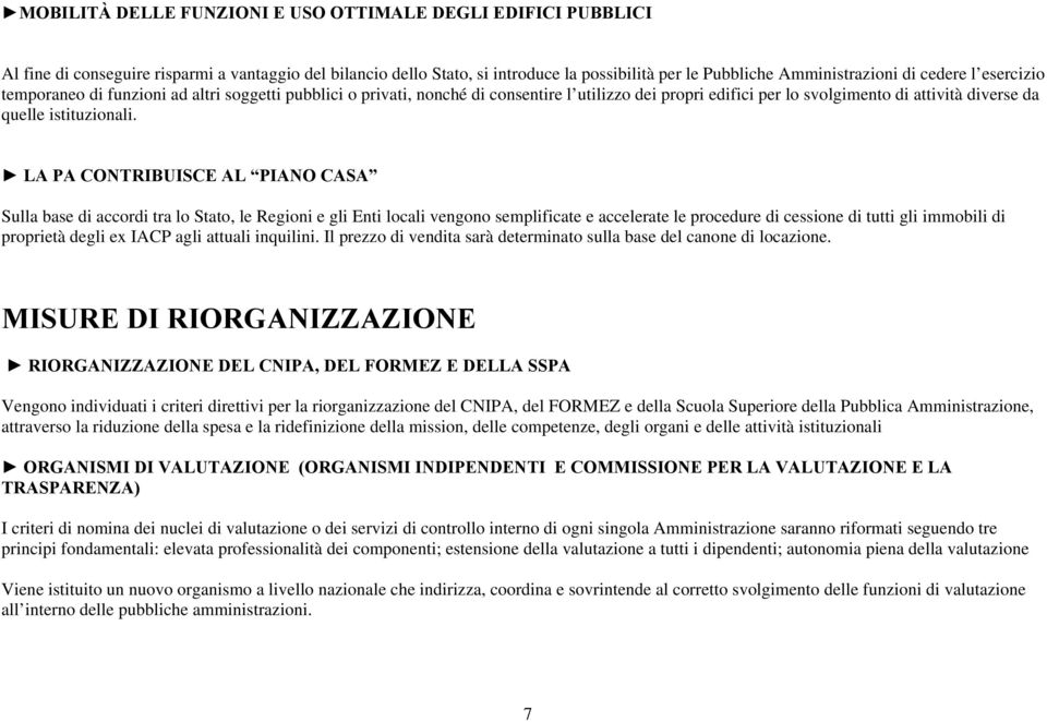 LA PA CONTRIBUISCE AL PIANO CASA Sulla base di accordi tra lo Stato, le Regioni e gli Enti locali vengono semplificate e accelerate le procedure di cessione di tutti gli immobili di proprietà degli