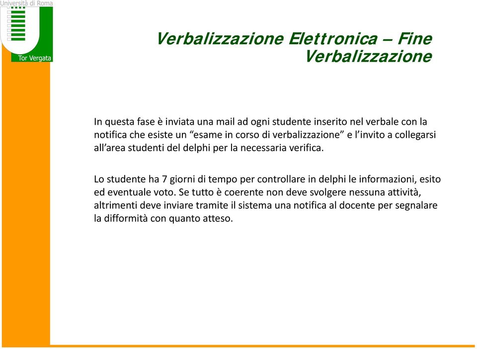 verifica. Lo studente ha 7 giorni di tempo per controllare in delphi le informazioni, esito ed eventuale voto.