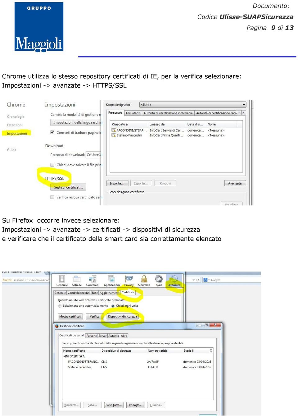 invece selezionare: Impostazioni -> avanzate -> certificati -> dispositivi di