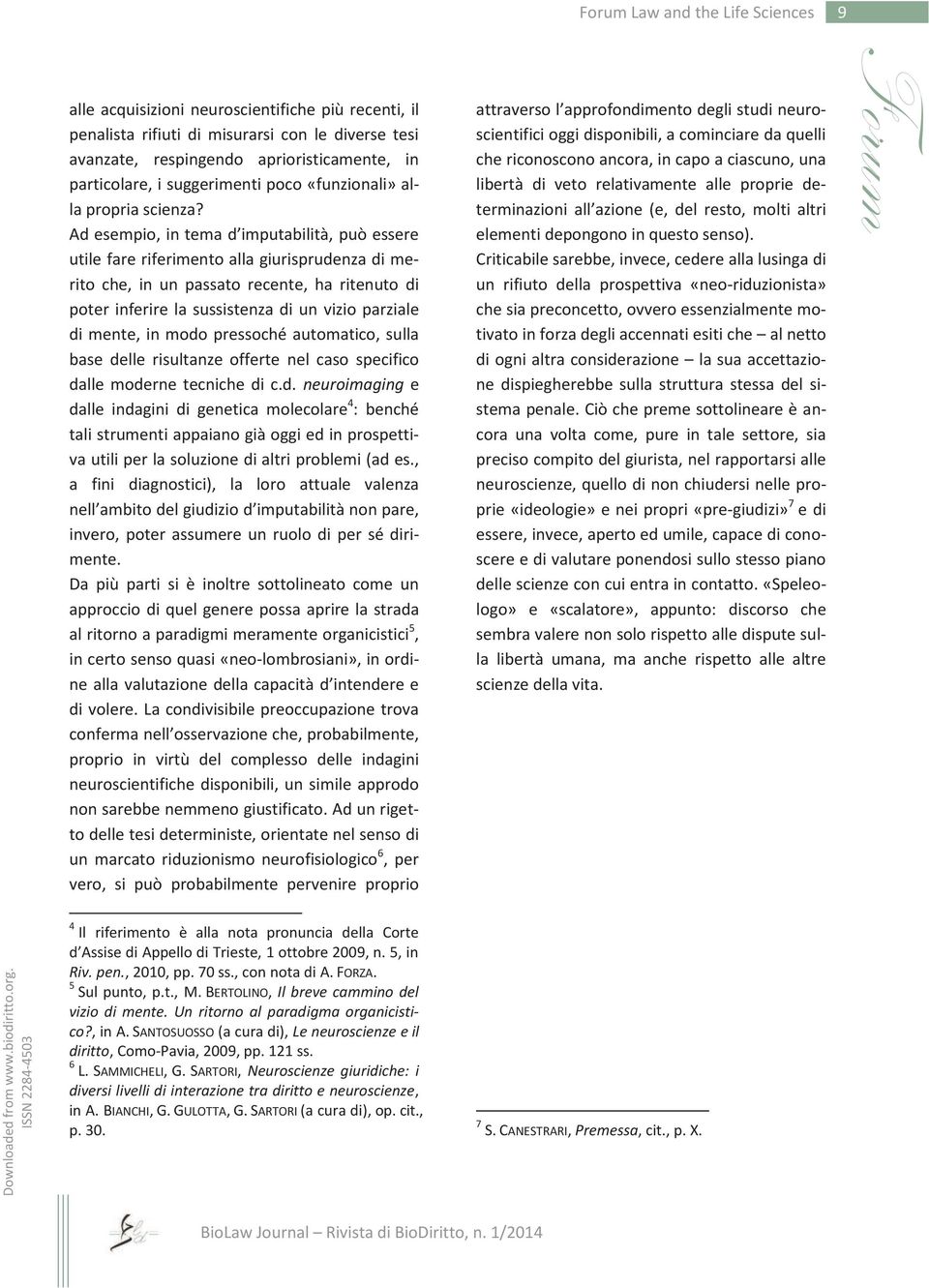 Ad esempio, in tema d imputabilità, può essere utile fare riferimento alla giurisprudenza di merito che, in un passato recente, ha ritenuto di poter inferire la sussistenza di un vizio parziale di