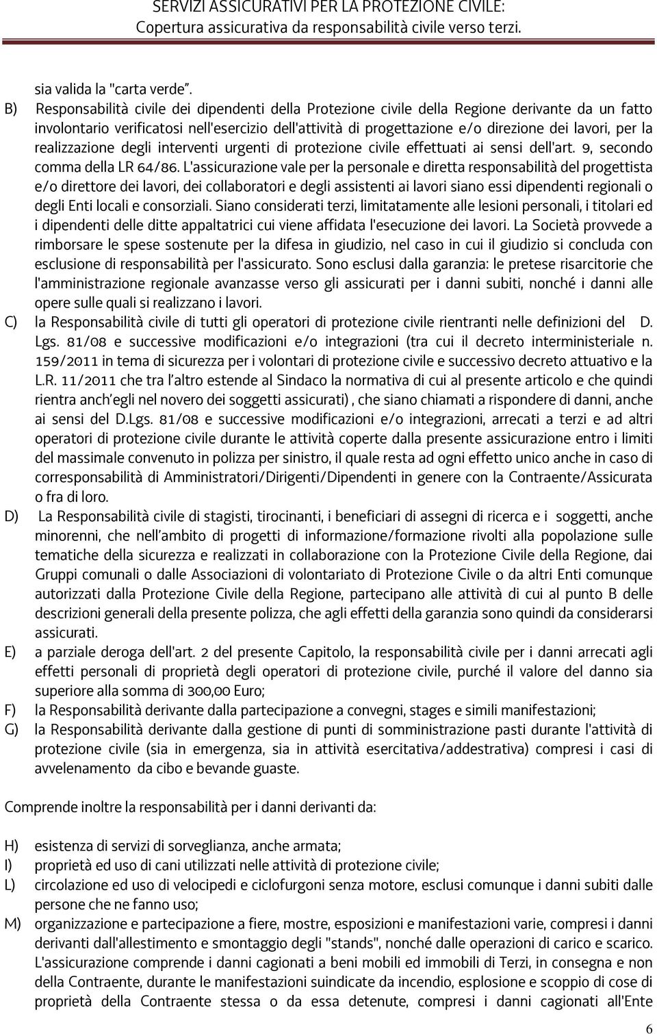 per la realizzazione degli interventi urgenti di protezione civile effettuati ai sensi dell'art. 9, secondo comma della LR 64/86.