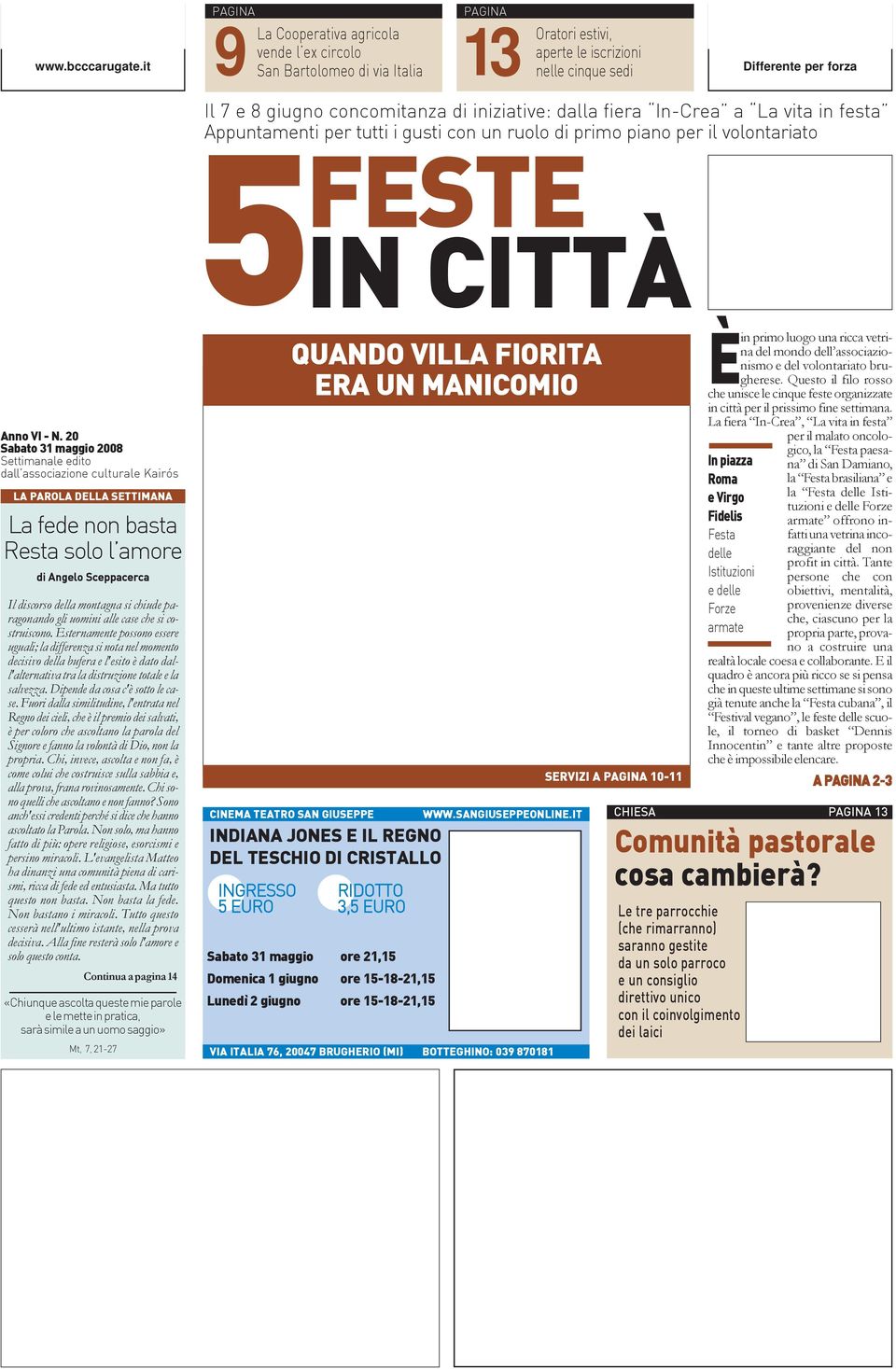 di iniziative: dalla fiera In-Crea a La vita in festa Appuntamenti per tutti i gusti con un ruolo di primo piano per il volontariato FESTE 5IN CITTÀ Anno VI - N.