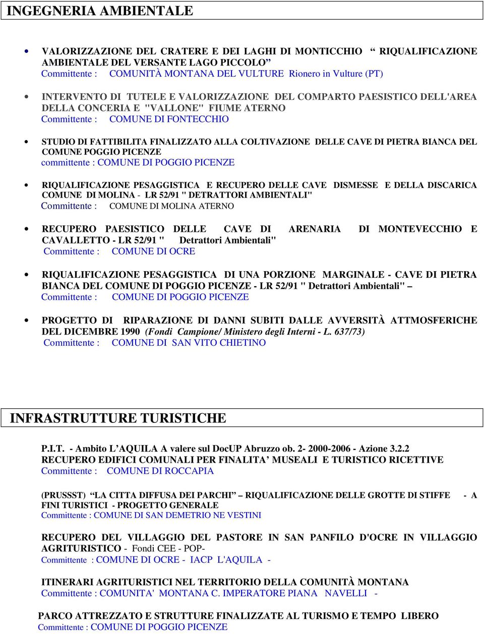 DELLE CAVE DI PIETRA BIANCA DEL COMUNE POGGIO PICENZE committente : COMUNE DI POGGIO PICENZE RIQUALIFICAZIONE PESAGGISTICA E RECUPERO DELLE CAVE DISMESSE E DELLA DISCARICA COMUNE DI MOLINA - LR 52/91