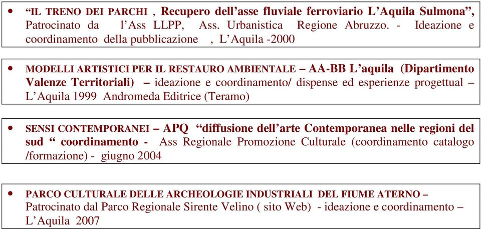 dispense ed esperienze progettual L Aquila 1999 Andromeda Editrice (Teramo) SENSI CONTEMPORANEI APQ diffusione dell arte Contemporanea nelle regioni del sud coordinamento - Ass Regionale