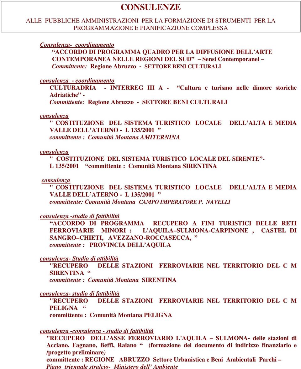dimore storiche Adriatiche - Committente: Regione Abruzzo - SETTORE BENI CULTURALI consulenza " COSTITUZIONE DEL SISTEMA TURISTICO LOCALE DELL ALTA E MEDIA VALLE DELL ATERNO - L 135/2001 committente