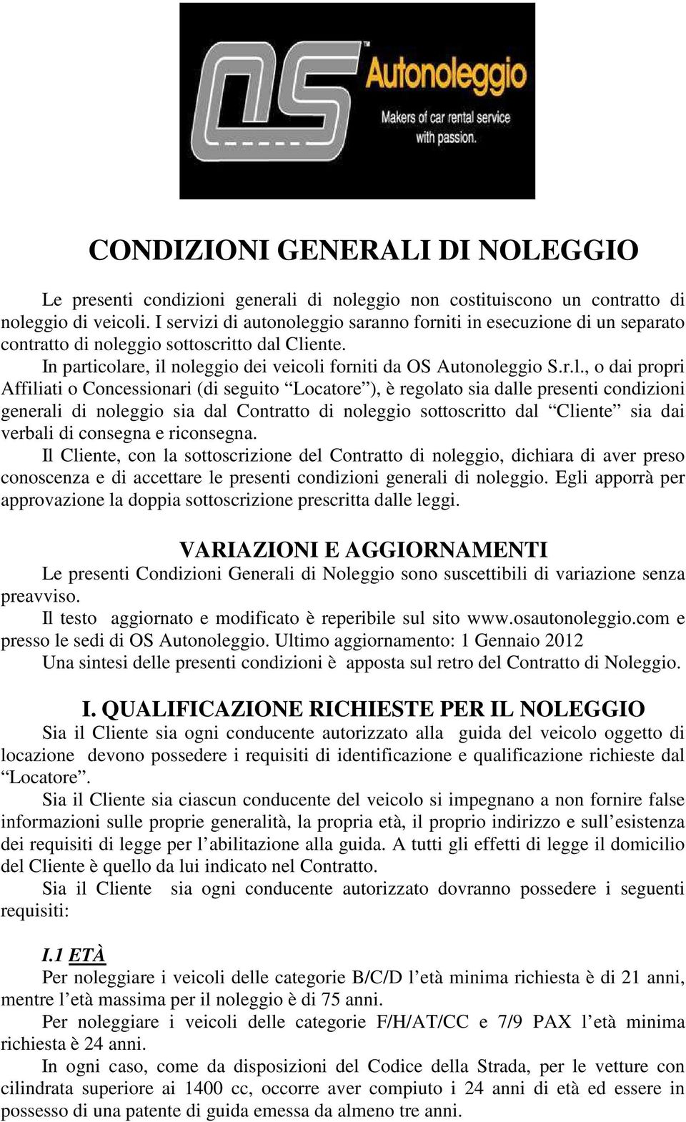 ggio saranno forniti in esecuzione di un separato contratto di nole