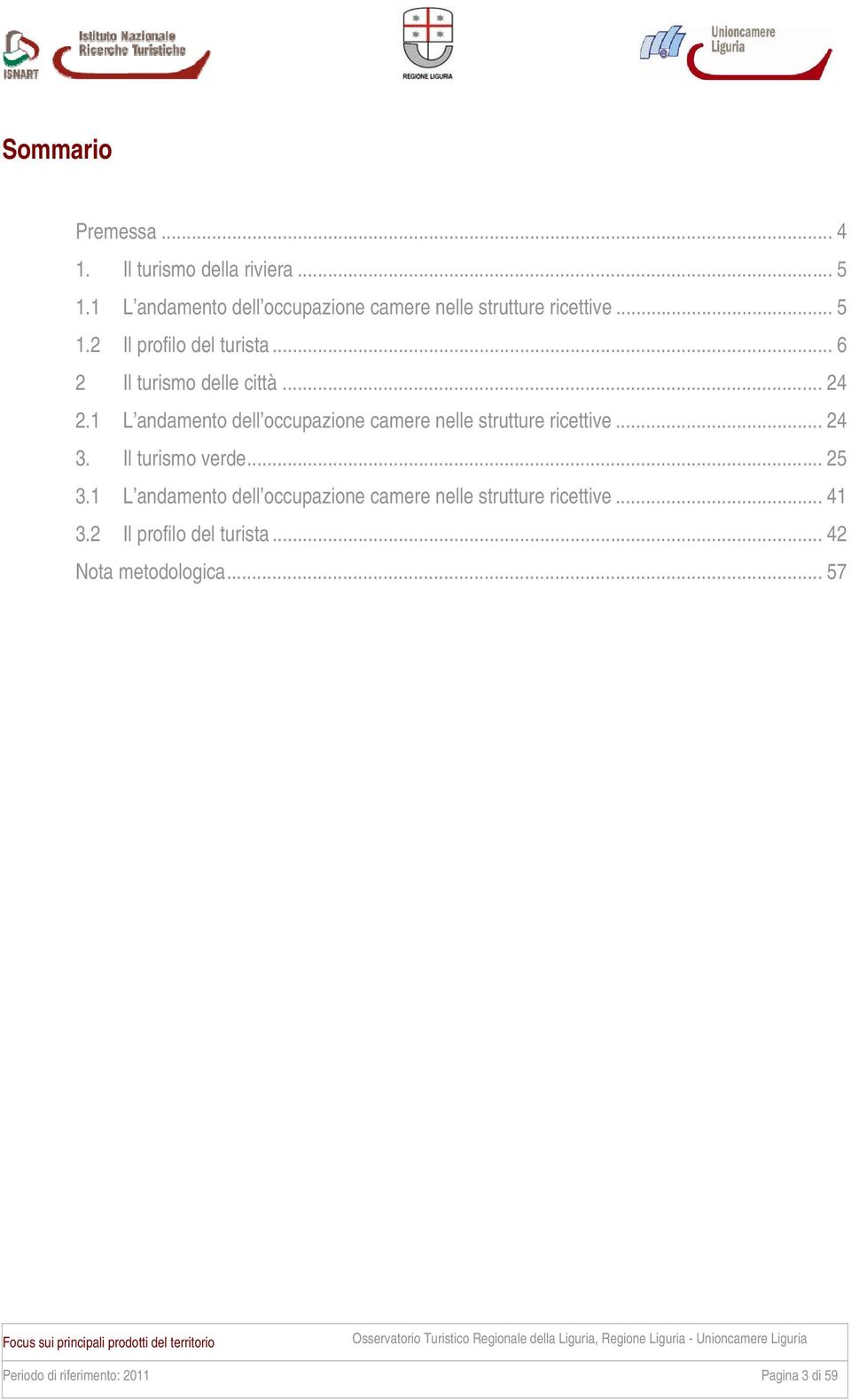 .. 6 2 Il turismo delle città... 24 2.1 L andamento dell occupazione camere nelle strutture ricettive... 24 3.