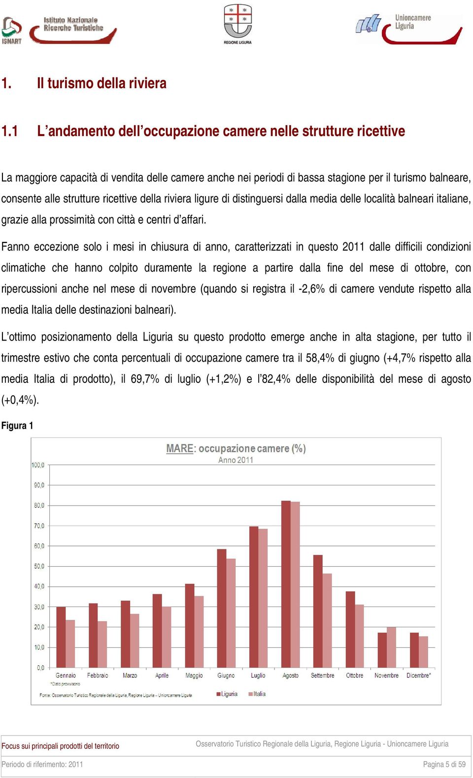 ricettive della riviera ligure di distinguersi dalla media delle località balneari italiane, grazie alla prossimità con città e centri d affari.