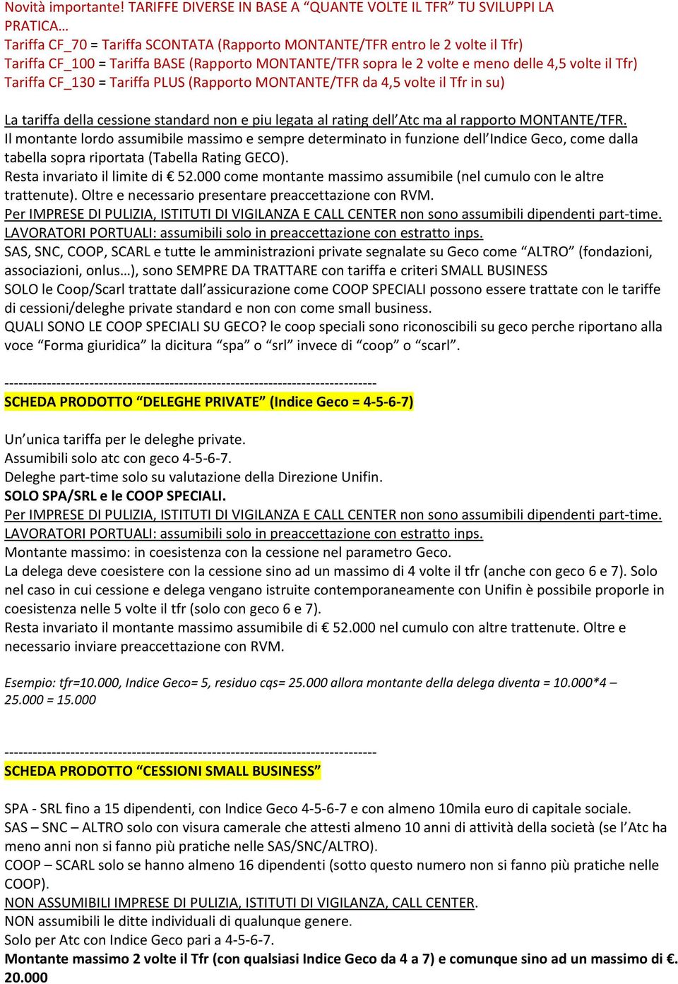 MONTANTE/TFR sopra le 2 volte e meno delle 4,5 volte il Tfr) Tariffa CF_130 = Tariffa PLUS (Rapporto MONTANTE/TFR da 4,5 volte il Tfr in su) La tariffa della cessione standard non e piu legata al