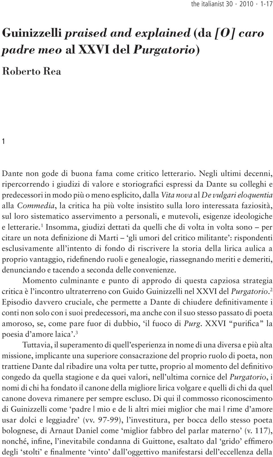 Commedia, la critica ha più volte insistito sulla loro interessata faziosità, sul loro sistematico asservimento a personali, e mutevoli, esigenze ideologiche e letterarie.