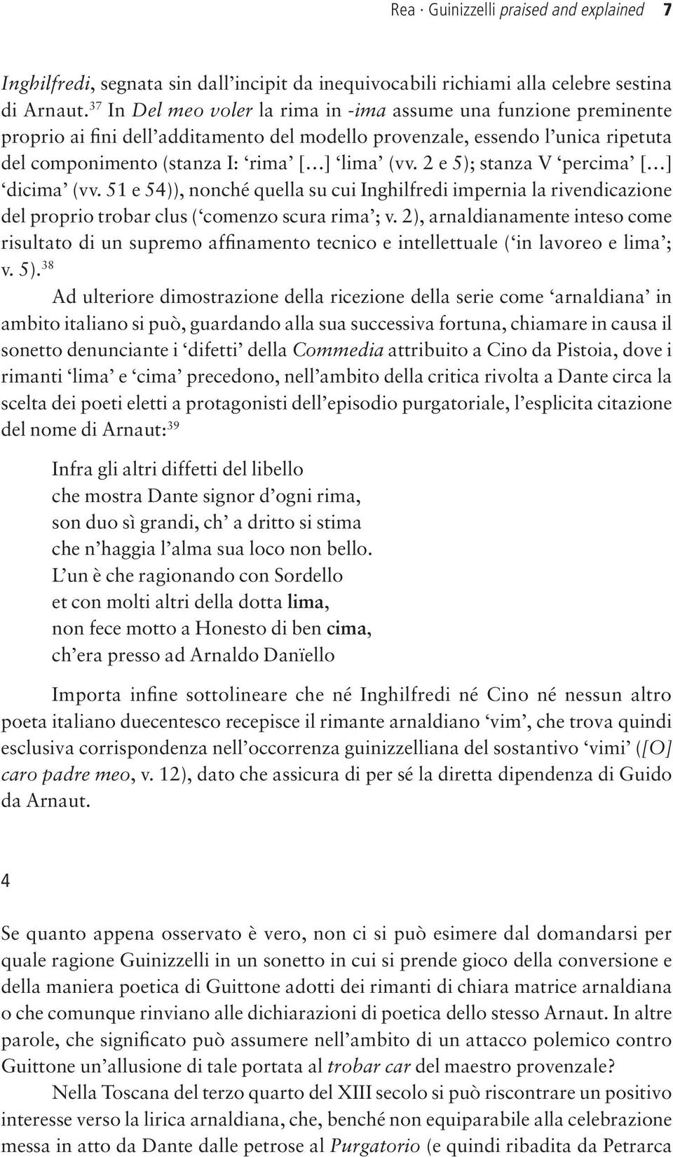 2 e 5); stanza V percima dicima (vv. 51 e 54)), nonché quella su cui Inghilfredi impernia la rivendicazione del proprio trobar clus ( comenzo scura rima ; v.