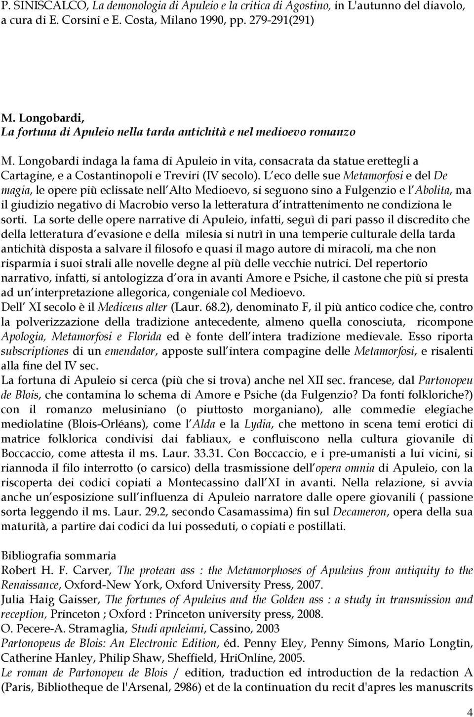 Longobardi indaga la fama di Apuleio in vita, consacrata da statue erettegli a Cartagine, e a Costantinopoli e Treviri (IV secolo).