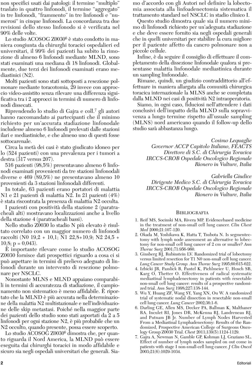 Lo studio ACOSOG Z0030 6 è stato condotto in maniera congiunta da chirurghi toracici ospedalieri ed universitari, il 99% dei pazienti ha subito la rimozione di almeno 6 linfonodi mediante MLND, sono