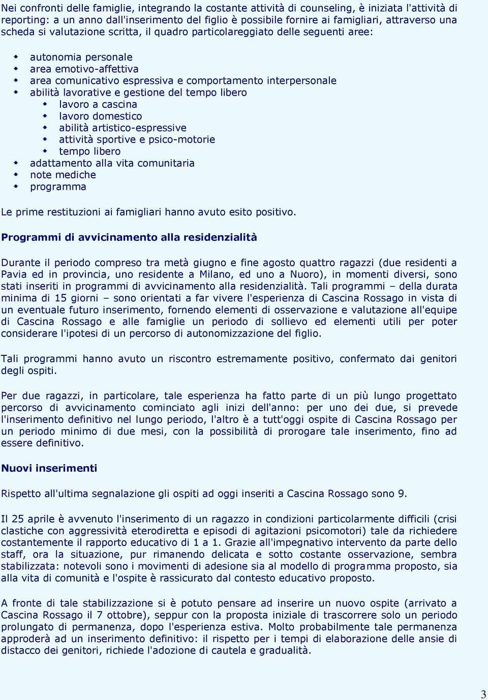 lavorative e gestione del tempo libero lavoro a cascina lavoro domestico abilità artistico-espressive attività sportive e psico-motorie tempo libero adattamento alla vita comunitaria note mediche