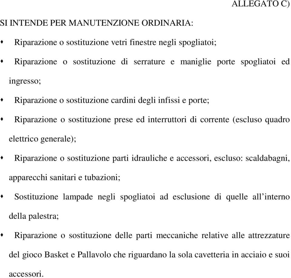 Riparazione o sostituzione parti idrauliche e accessori, escluso: scaldabagni, apparecchi sanitari e tubazioni; Sostituzione lampade negli spogliatoi ad esclusione di quelle all