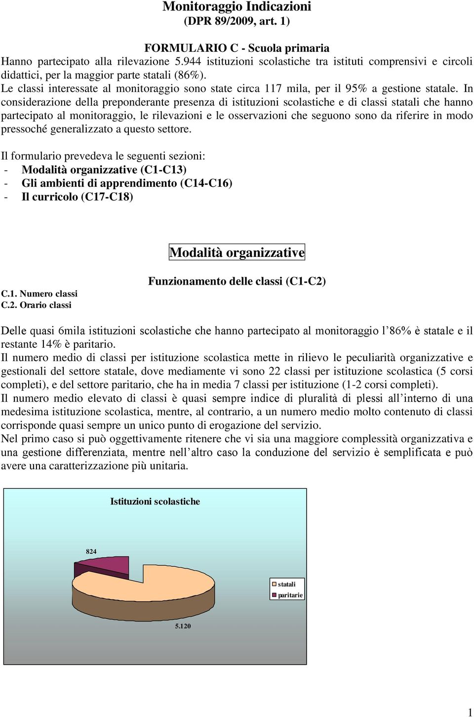 Le classi interessate al monitoraggio sono state circa 7 mila, per il 95% a gestione statale.