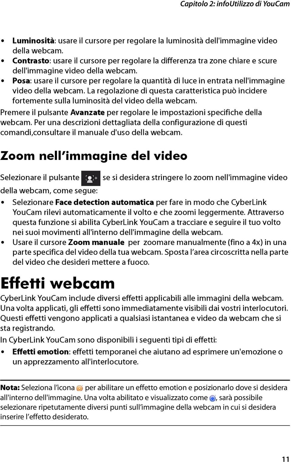 Posa: usare il cursore per regolare la quantità di luce in entrata nell'immagine video della webcam.